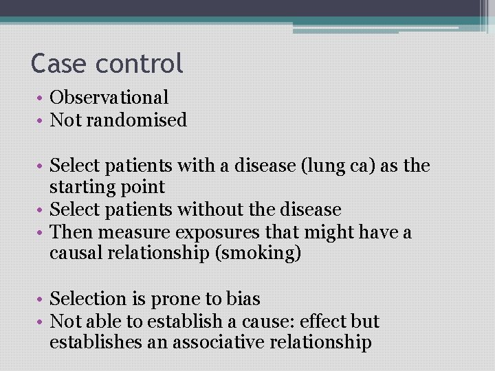 Case control • Observational • Not randomised • Select patients with a disease (lung
