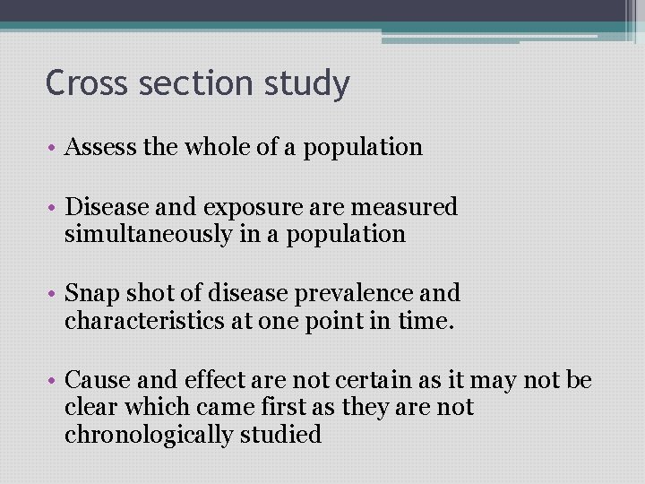 Cross section study • Assess the whole of a population • Disease and exposure