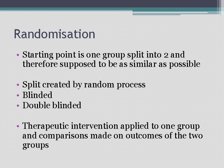 Randomisation • Starting point is one group split into 2 and therefore supposed to