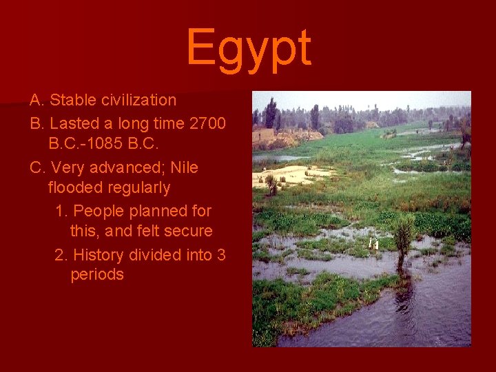 Egypt A. Stable civilization B. Lasted a long time 2700 B. C. -1085 B.