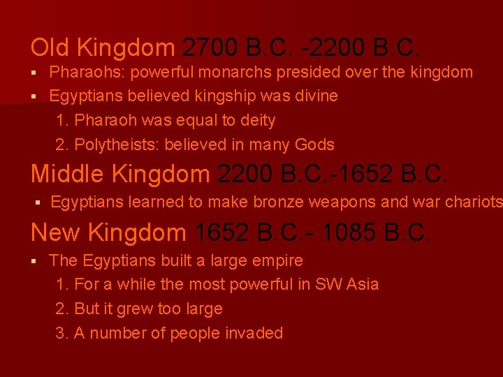 Old Kingdom 2700 B. C. -2200 B. C. Pharaohs: powerful monarchs presided over the
