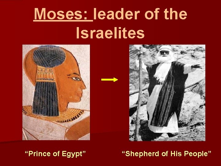 Moses: leader of the Israelites “Prince of Egypt” “Shepherd of His People” 