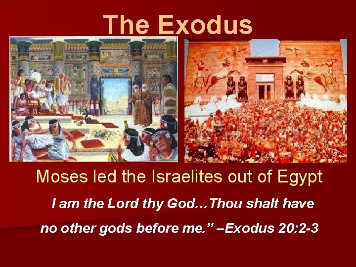 The Exodus Moses led the Israelites out of Egypt “I am the Lord thy