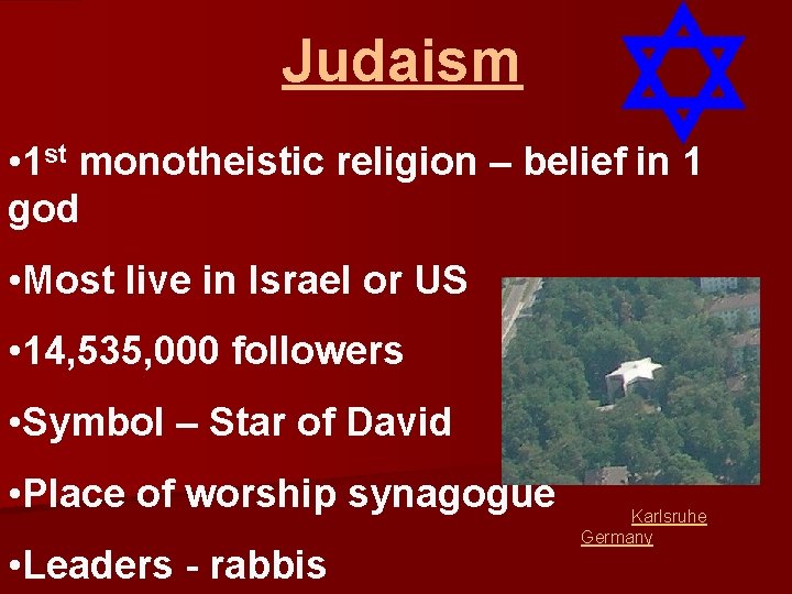 Judaism • 1 st monotheistic religion – belief in 1 god • Most live