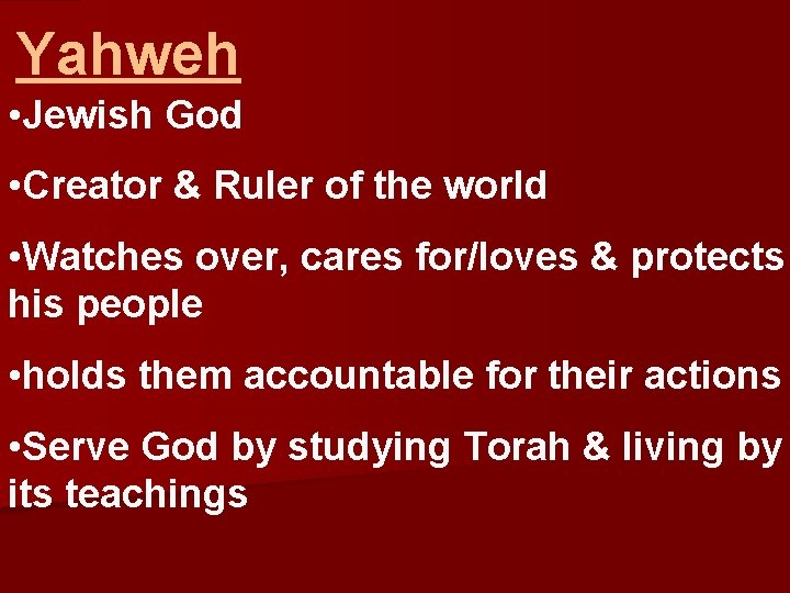 Yahweh • Jewish God • Creator & Ruler of the world • Watches over,