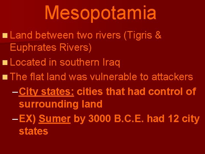 Mesopotamia n Land between two rivers (Tigris & Euphrates Rivers) n Located in southern
