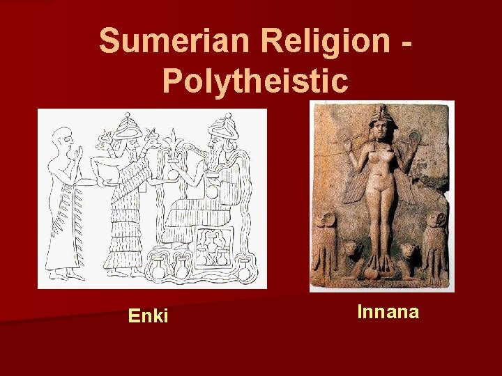 Sumerian Religion Polytheistic Enki Innana 