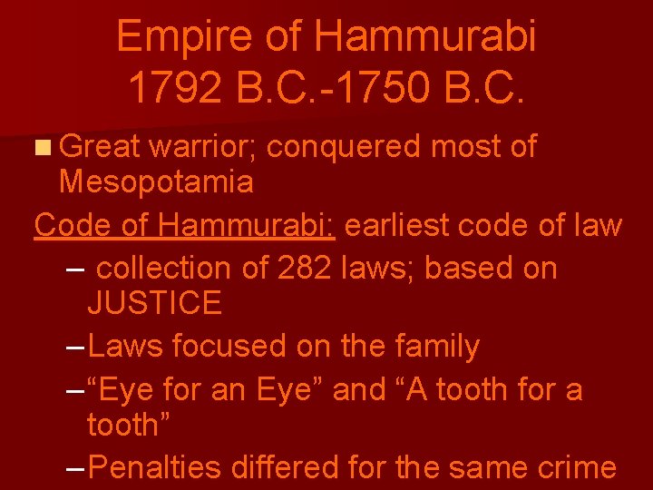 Empire of Hammurabi 1792 B. C. -1750 B. C. n Great warrior; conquered most