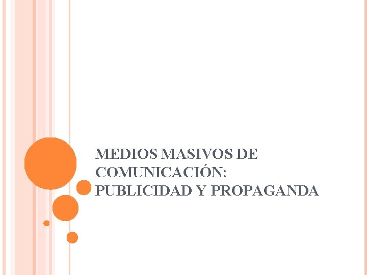 MEDIOS MASIVOS DE COMUNICACIÓN: PUBLICIDAD Y PROPAGANDA 