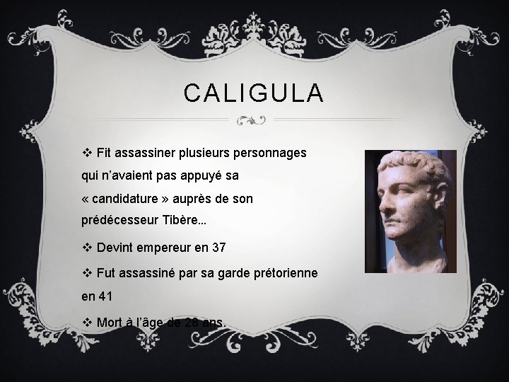CALIGULA v Fit assassiner plusieurs personnages qui n’avaient pas appuyé sa « candidature »