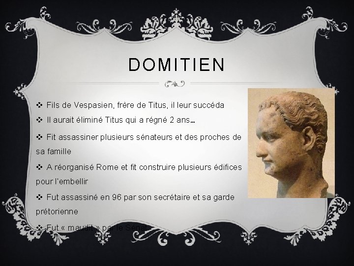 DOMITIEN v Fils de Vespasien, frère de Titus, il leur succéda v Il aurait