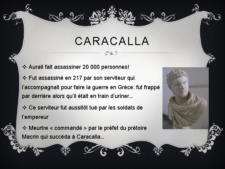 CARACALLA v Aurait fait assassiner 20 000 personnes! v Fut assassiné en 217 par