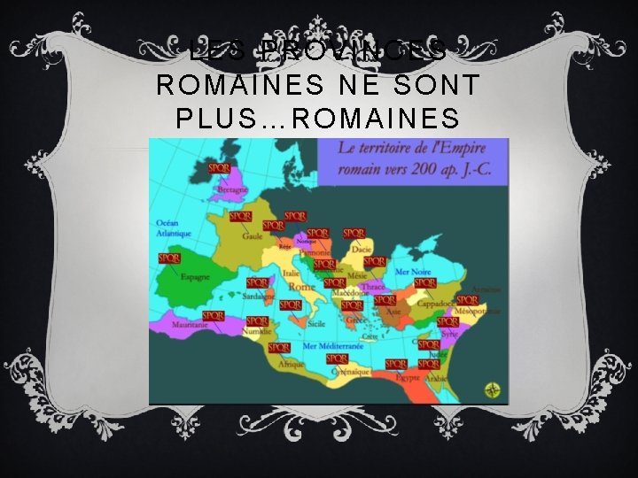 LES PROVINCES ROMAINES NE SONT PLUS…ROMAINES 
