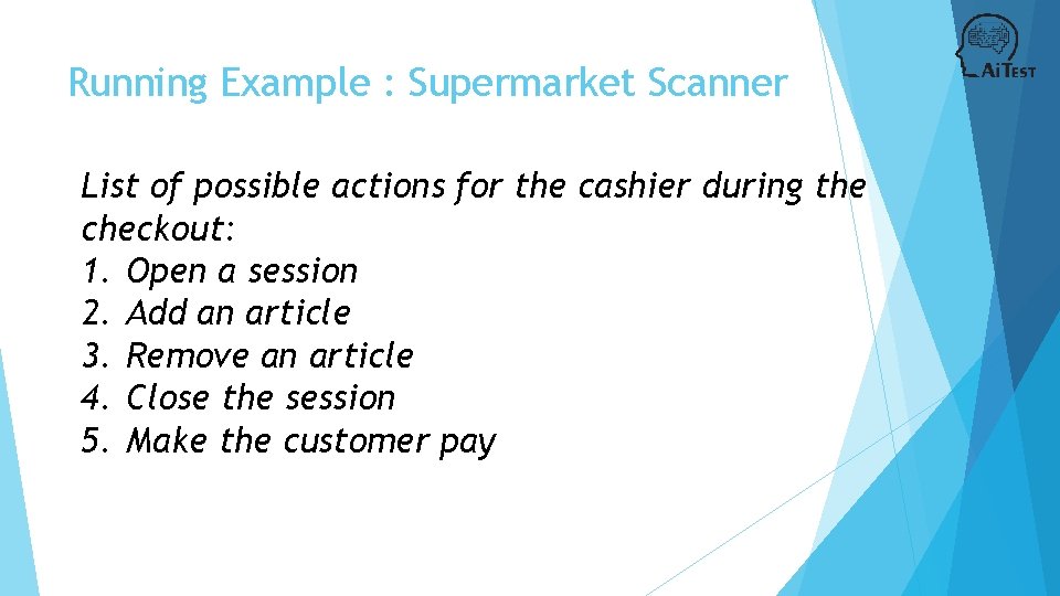Running Example : Supermarket Scanner List of possible actions for the cashier during the