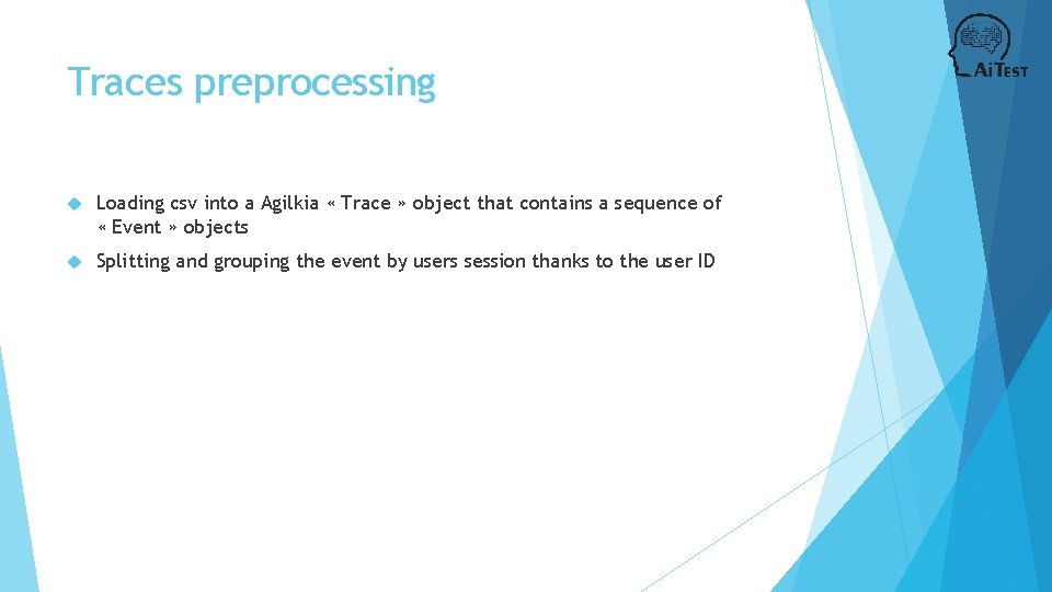 Traces preprocessing Loading csv into a Agilkia « Trace » object that contains a