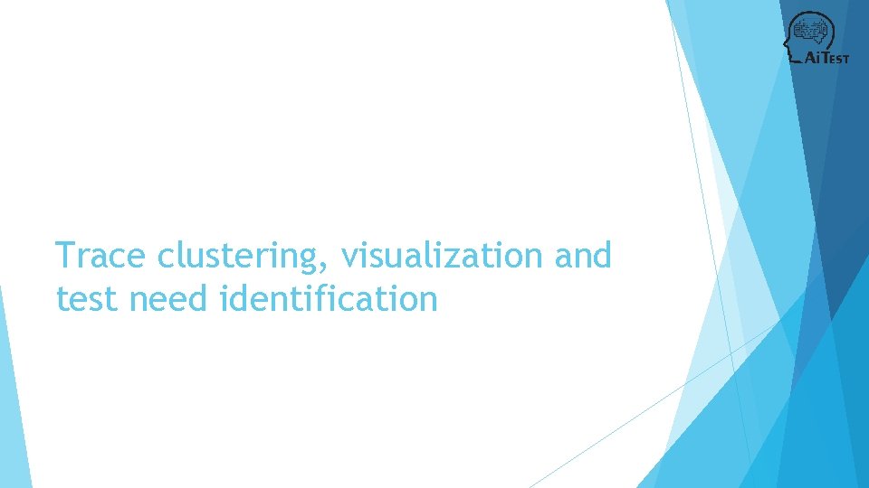 Trace clustering, visualization and test need identification 