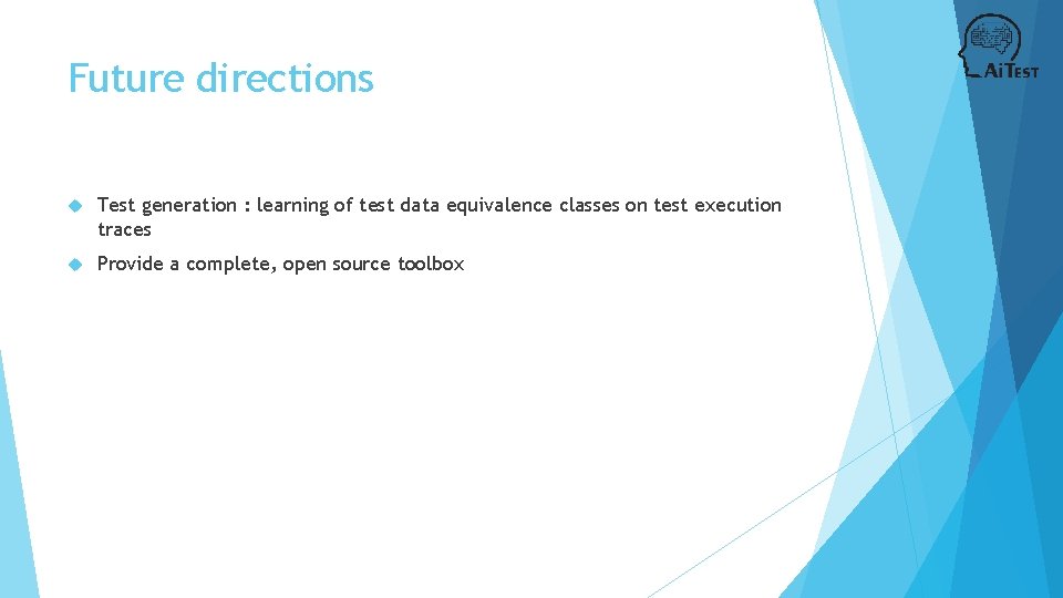 Future directions Test generation : learning of test data equivalence classes on test execution