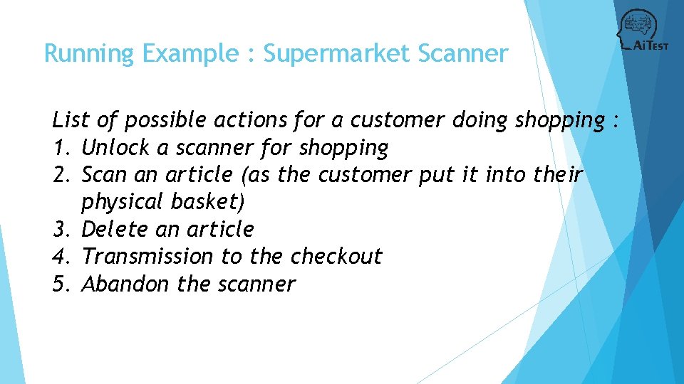 Running Example : Supermarket Scanner List of possible actions for a customer doing shopping