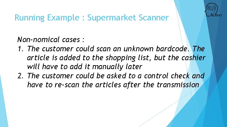 Running Example : Supermarket Scanner Non-nomical cases : 1. The customer could scan an