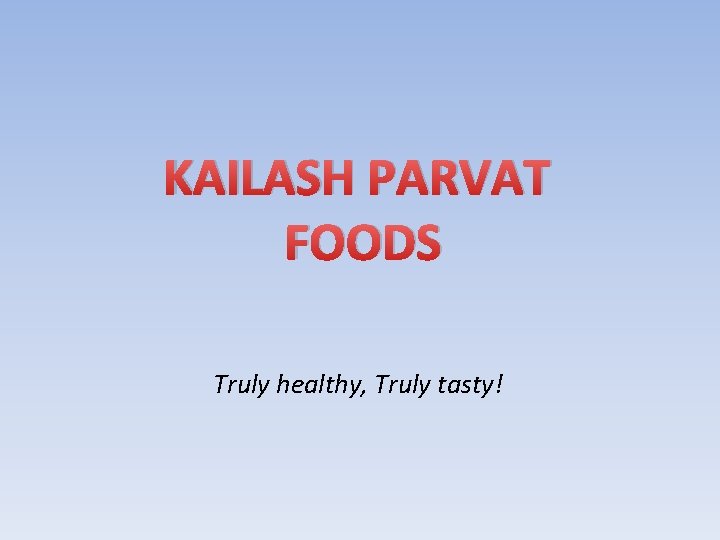 KAILASH PARVAT FOODS Truly healthy, Truly tasty! 