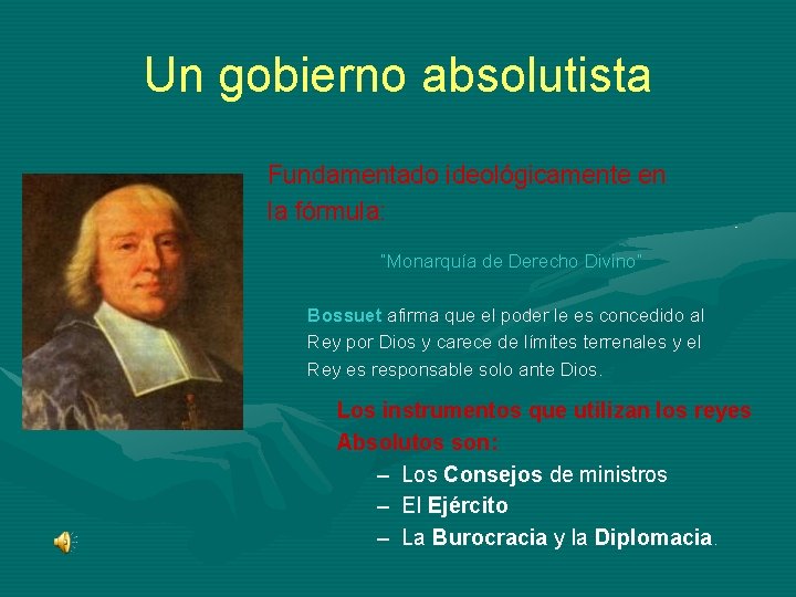 Un gobierno absolutista Fundamentado ideológicamente en la fórmula: “Monarquía de Derecho Divino” Bossuet afirma