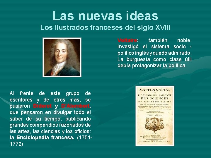 Las nuevas ideas Los ilustrados franceses del siglo XVIII Voltaire: también noble. Investigó el
