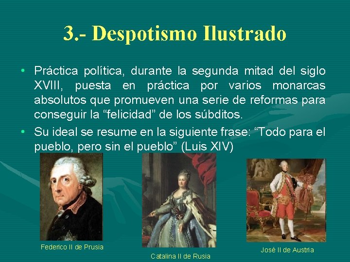 3. - Despotismo Ilustrado • Práctica política, durante la segunda mitad del siglo XVIII,