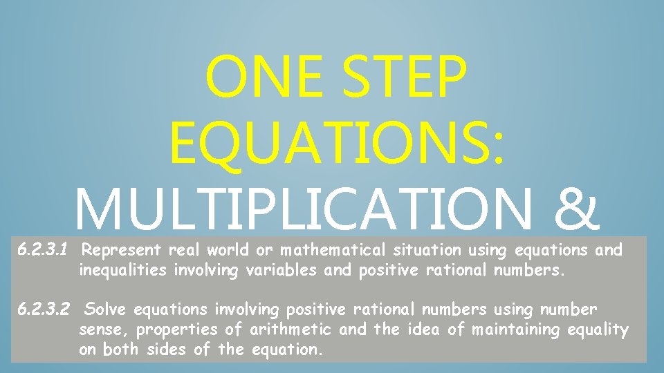 ONE STEP EQUATIONS: MULTIPLICATION & DIVISION 6. 2. 3. 1 Represent real world or
