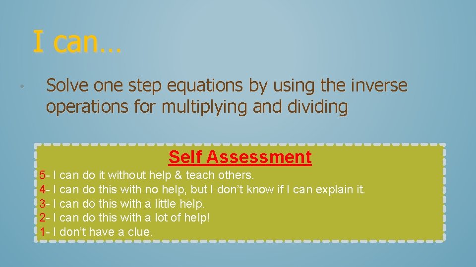 I can… • Solve one step equations by using the inverse operations for multiplying