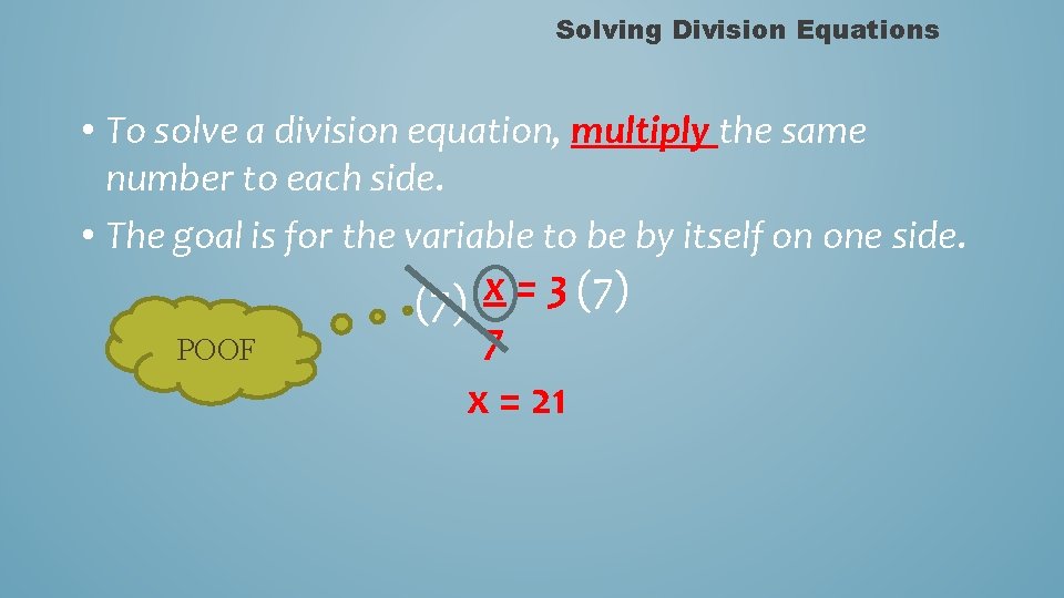 Solving Division Equations • To solve a division equation, multiply the same number to