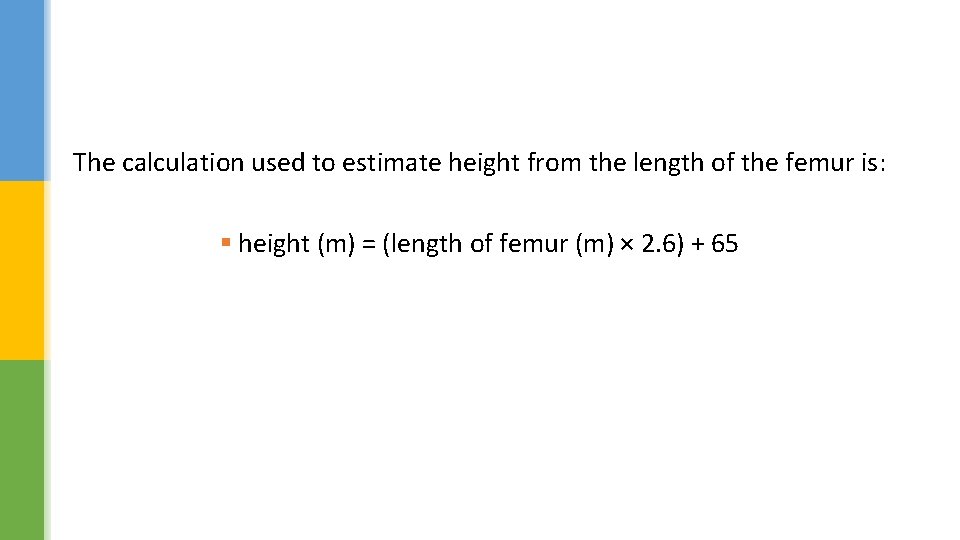 The calculation used to estimate height from the length of the femur is: §
