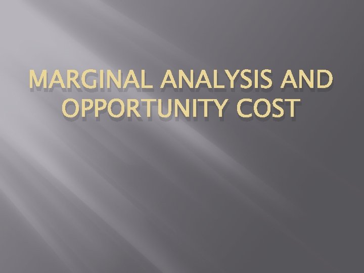 MARGINAL ANALYSIS AND OPPORTUNITY COST 