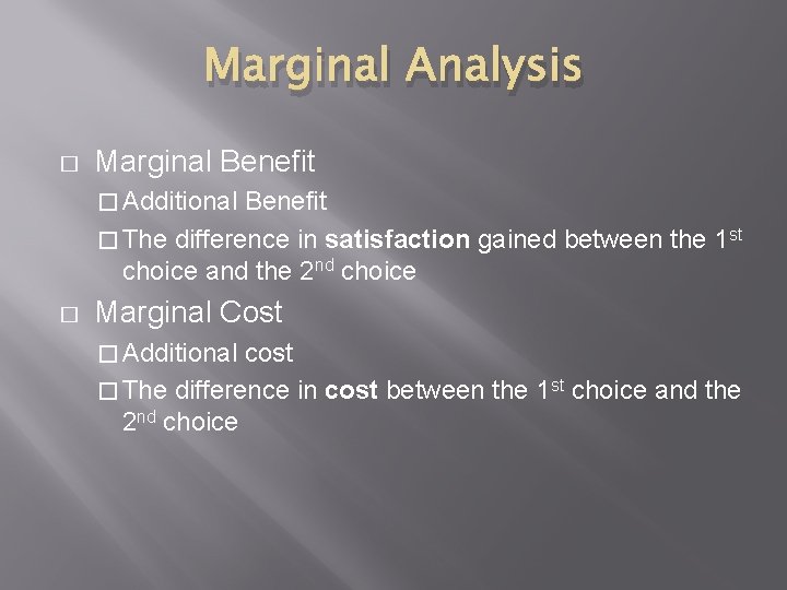 Marginal Analysis � Marginal Benefit � Additional Benefit � The difference in satisfaction gained