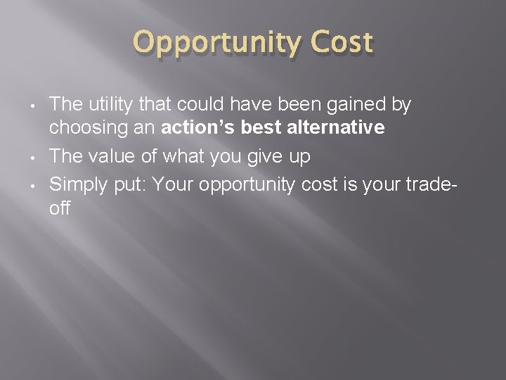 Opportunity Cost • • • The utility that could have been gained by choosing