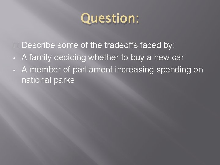Question: � • • Describe some of the tradeoffs faced by: A family deciding