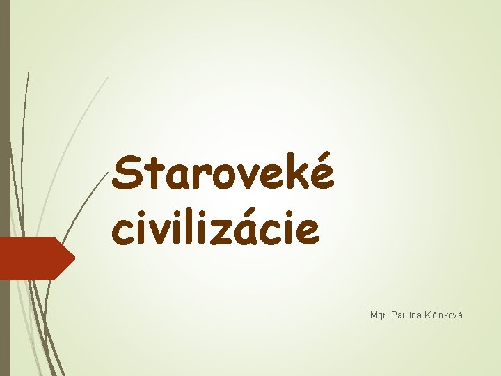 Staroveké civilizácie Mgr. Paulína Kičinková 