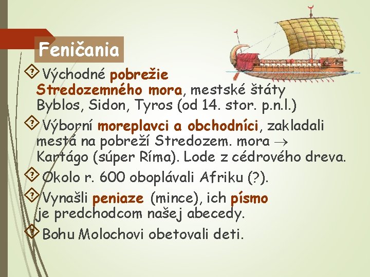 Feničania Východné pobrežie Stredozemného mora, mestské štáty Byblos, Sidon, Tyros (od 14. stor. p.
