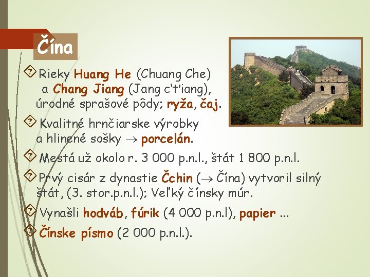 Čína Rieky Huang He (Chuang Che) a Chang Jiang (Jang c‘ťiang), úrodné sprašové pôdy;