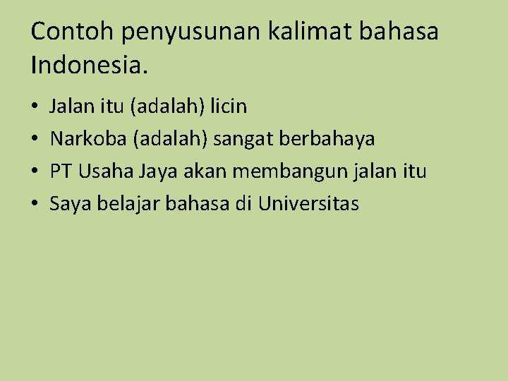 Contoh penyusunan kalimat bahasa Indonesia. • • Jalan itu (adalah) licin Narkoba (adalah) sangat