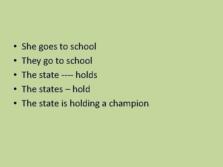  • • • She goes to school They go to school The state