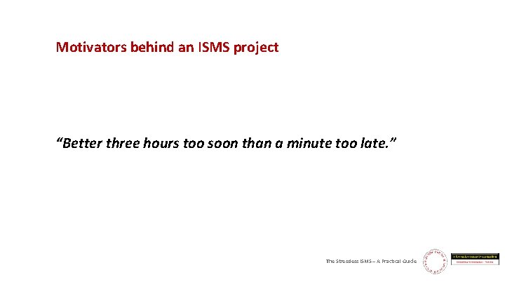 Motivators behind an ISMS project “Better three hours too soon than a minute too