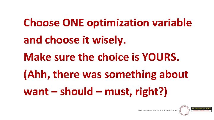 Choose ONE optimization variable and choose it wisely. Make sure the choice is YOURS.