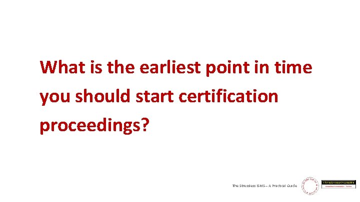 What is the earliest point in time you should start certification proceedings? The Stressless