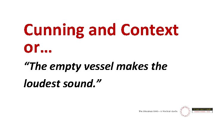 Cunning and Context or… “The empty vessel makes the loudest sound. ” The Stressless