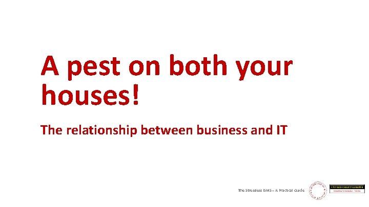 A pest on both your houses! The relationship between business and IT The Stressless