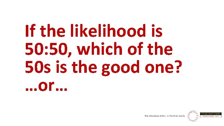 If the likelihood is 50: 50, which of the 50 s is the good