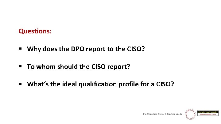 Questions: § Why does the DPO report to the CISO? § To whom should