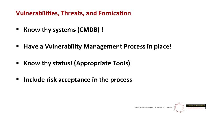 Vulnerabilities, Threats, and Fornication § Know thy systems (CMDB) ! § Have a Vulnerability