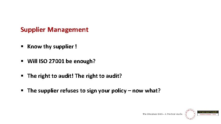 Supplier Management § Know thy supplier ! § Will ISO 27001 be enough? §