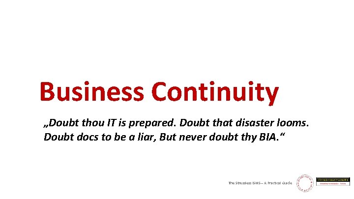 Business Continuity „Doubt thou IT is prepared. Doubt that disaster looms. Doubt docs to